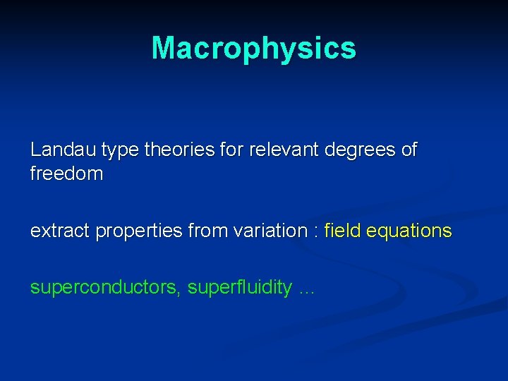 Macrophysics Landau type theories for relevant degrees of freedom extract properties from variation :