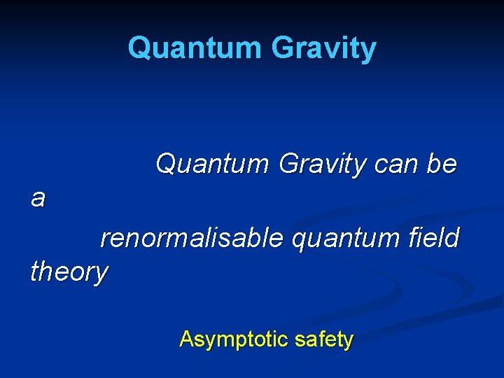 Quantum Gravity can be a renormalisable quantum field theory Asymptotic safety 