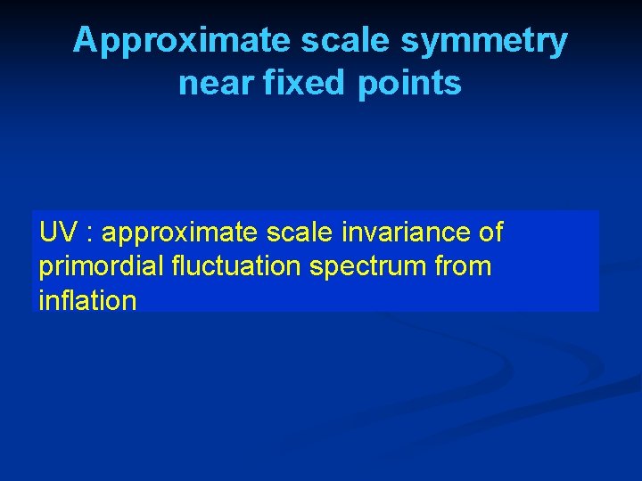 Approximate scale symmetry near fixed points UV : approximate scale invariance of primordial fluctuation