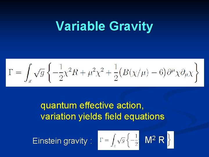 Variable Gravity quantum effective action, variation yields field equations Einstein gravity : M 2