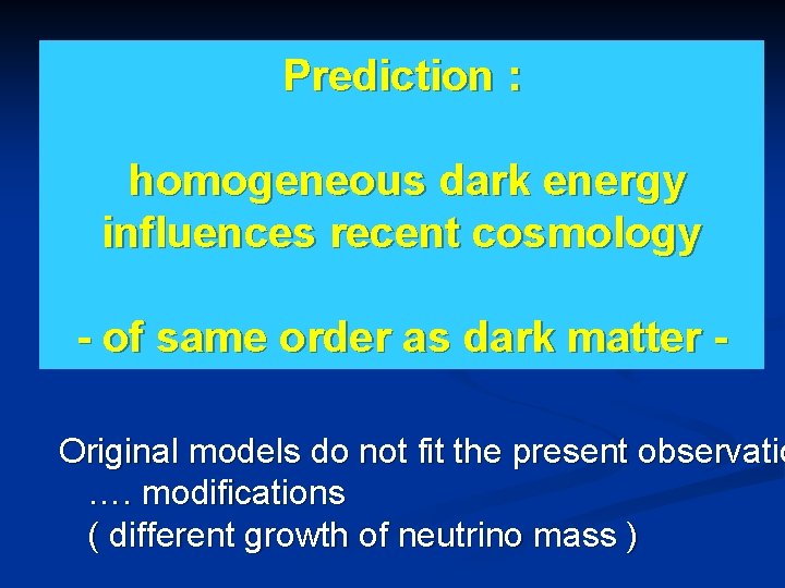 Prediction : homogeneous dark energy influences recent cosmology - of same order as dark