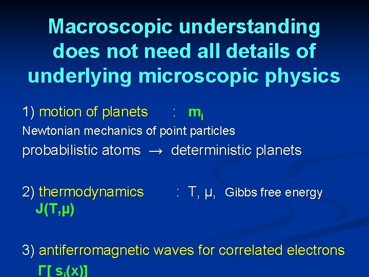 Macroscopic understanding does not need all details of underlying microscopic physics 1) motion of