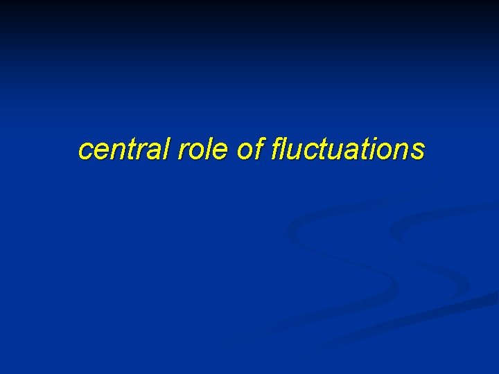 central role of fluctuations 