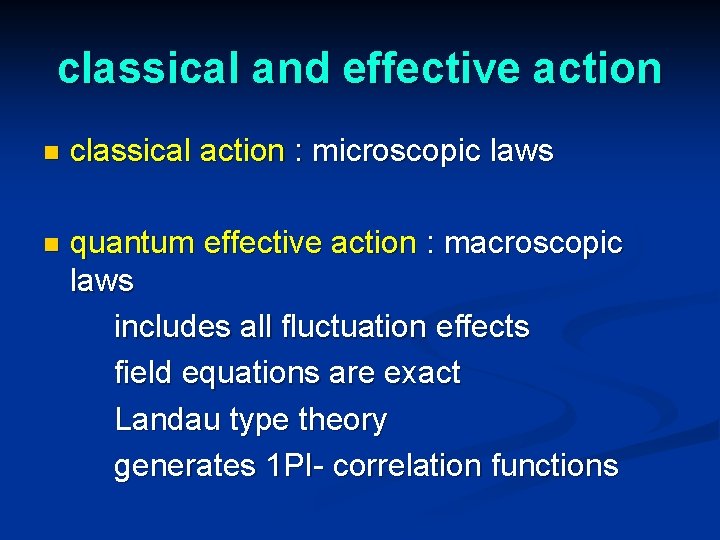 classical and effective action n classical action : microscopic laws n quantum effective action