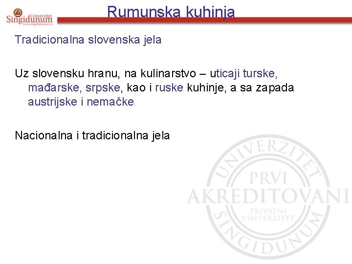 Rumunska kuhinja Tradicionalna slovenska jela Uz slovensku hranu, na kulinarstvo – uticaji turske, mađarske,