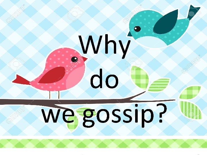 Why do we gossip? 