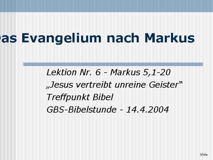 Das Evangelium nach Markus Lektion Nr. 6 - Markus 5, 1 -20 „Jesus vertreibt