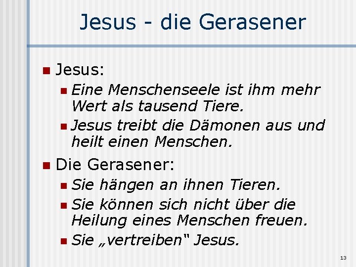 Jesus - die Gerasener n Jesus: Eine Menschenseele ist ihm mehr Wert als tausend