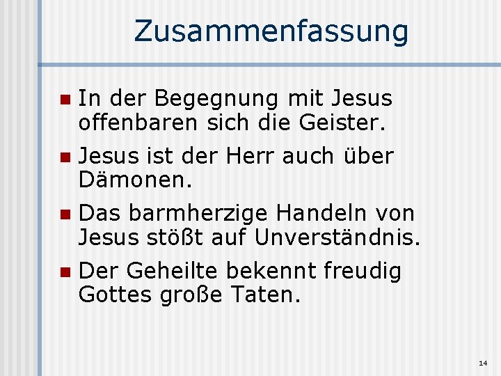 Zusammenfassung In der Begegnung mit Jesus offenbaren sich die Geister. n Jesus ist der