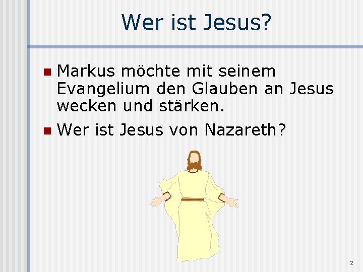 Wer ist Jesus? Markus möchte mit seinem Evangelium den Glauben an Jesus wecken und