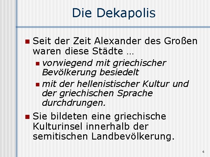 Die Dekapolis n Seit der Zeit Alexander des Großen waren diese Städte … vorwiegend