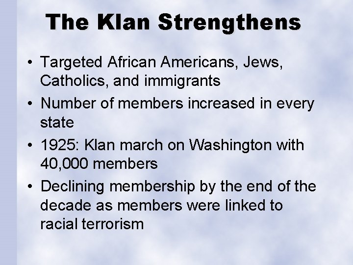 The Klan Strengthens • Targeted African Americans, Jews, Catholics, and immigrants • Number of