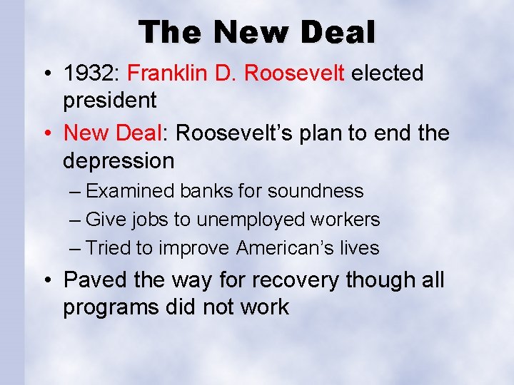 The New Deal • 1932: Franklin D. Roosevelt elected president • New Deal: Roosevelt’s