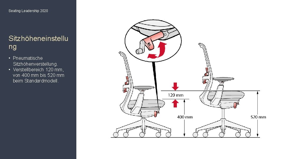 Seating Leadership 2020 Sitzhöheneinstellu ng • Pneumatische Sitzhöhenverstellung. • Verstellbereich 120 mm, von 400