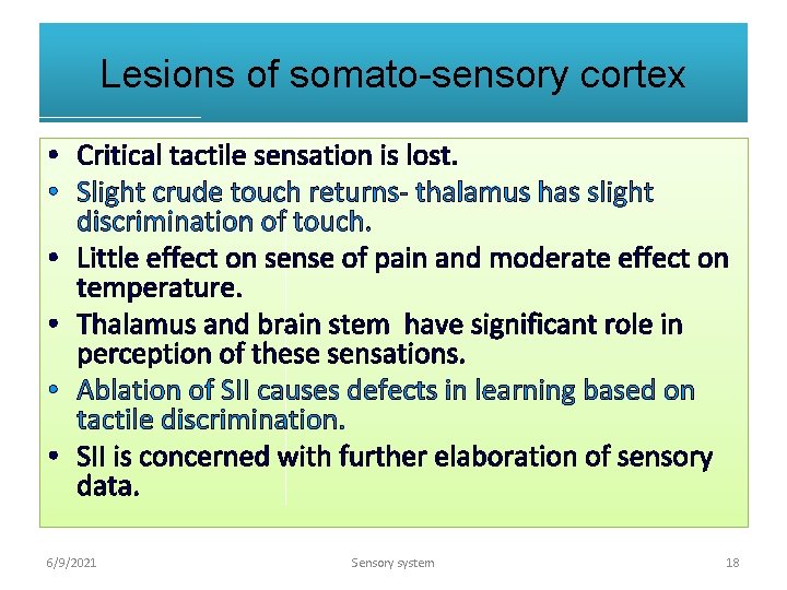 Lesions of somato-sensory cortex • Critical tactile sensation is lost. • Slight crude touch