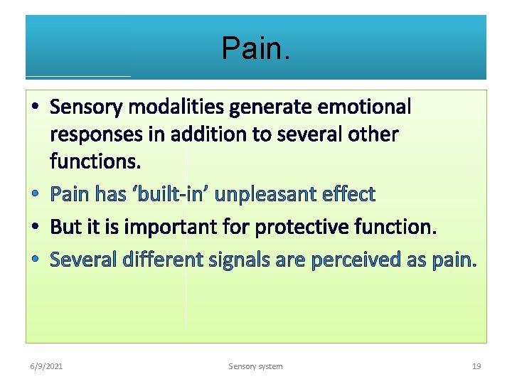Pain. • Sensory modalities generate emotional responses in addition to several other functions. •