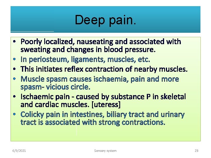 Deep pain. • Poorly localized, nauseating and associated with sweating and changes in blood