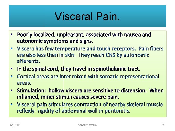 Visceral Pain. • Poorly localized, unpleasant, associated with nausea and autonomic symptoms and signs.