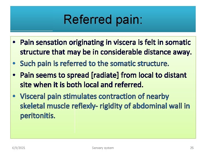 Referred pain: • Pain sensation originating in viscera is felt in somatic structure that