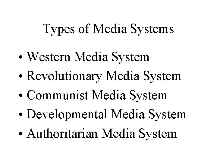 Types of Media Systems • Western Media System • Revolutionary Media System • Communist