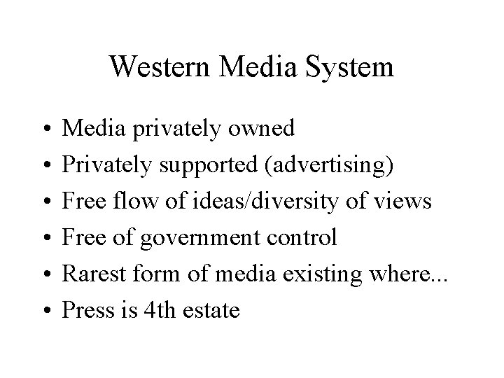 Western Media System • • • Media privately owned Privately supported (advertising) Free flow