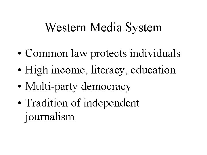 Western Media System • • Common law protects individuals High income, literacy, education Multi-party
