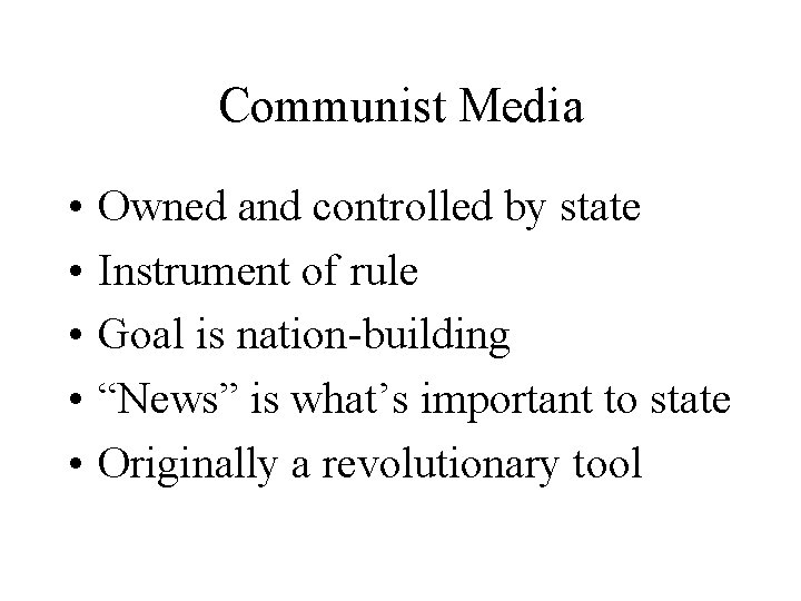 Communist Media • • • Owned and controlled by state Instrument of rule Goal