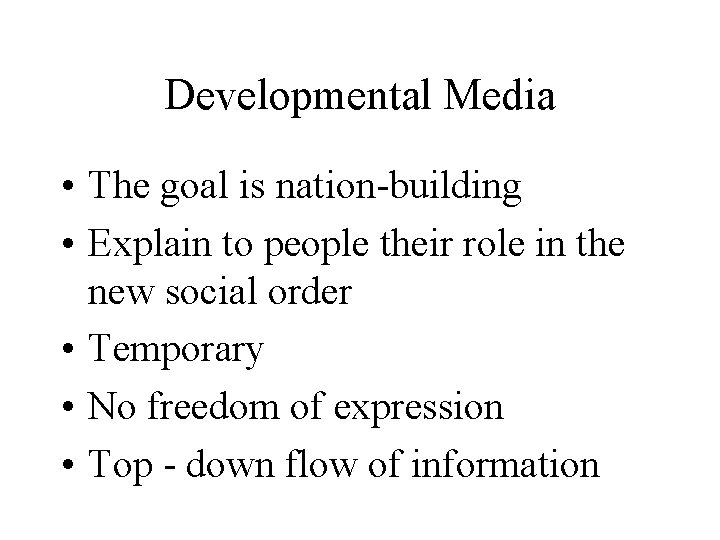 Developmental Media • The goal is nation-building • Explain to people their role in