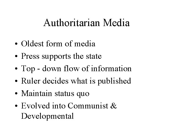 Authoritarian Media • • • Oldest form of media Press supports the state Top