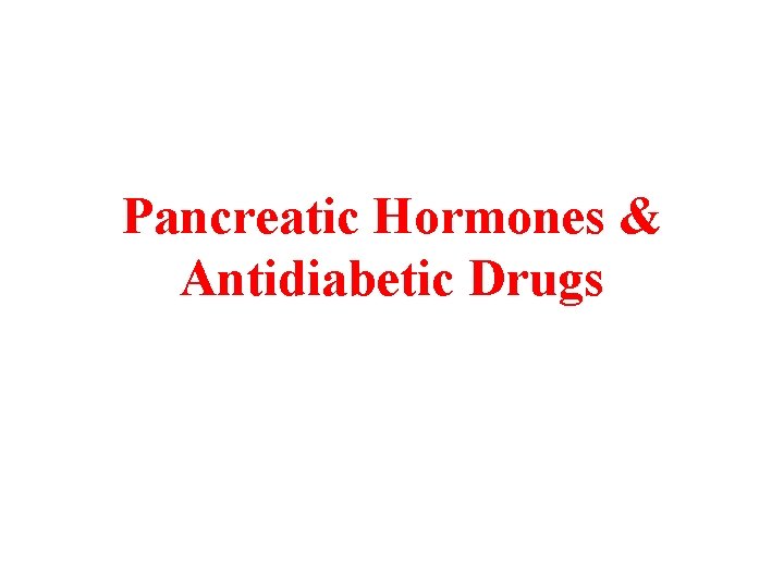 Pancreatic Hormones & Antidiabetic Drugs 