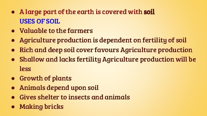 ● A large part of the earth is covered with soil USES OF SOIL