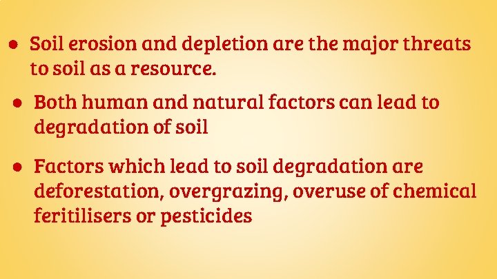 ● Soil erosion and depletion are the major threats to soil as a resource.