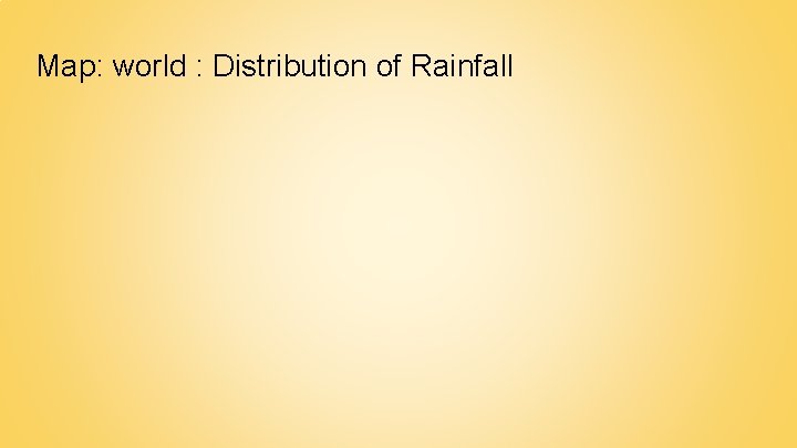Map: world : Distribution of Rainfall 