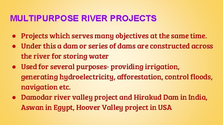 MULTIPURPOSE RIVER PROJECTS ● Projects which serves many objectives at the same time. ●