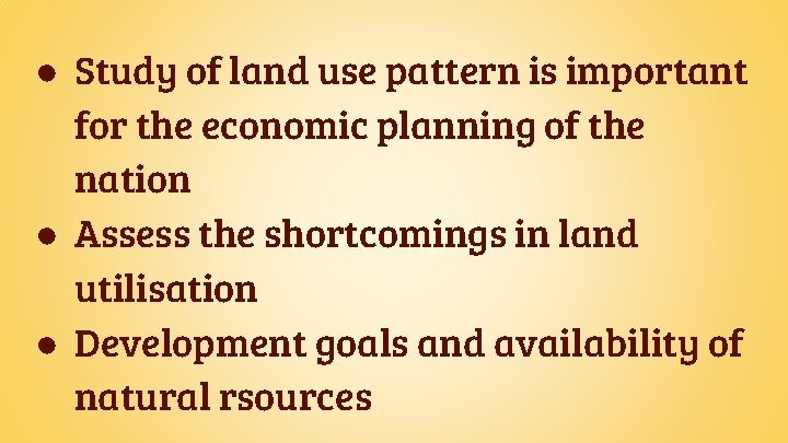 ● Study of land use pattern is important for the economic planning of the