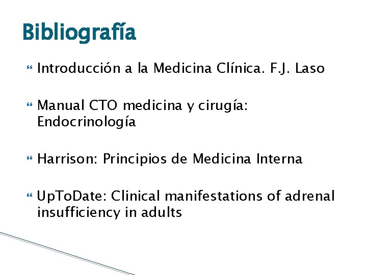 Bibliografía Introducción a la Medicina Clínica. F. J. Laso Manual CTO medicina y cirugía:
