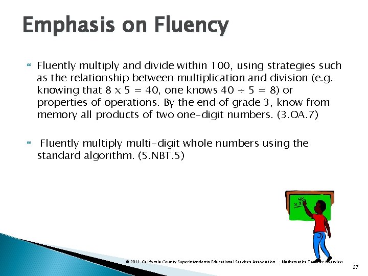 Emphasis on Fluency Fluently multiply and divide within 100, using strategies such as the