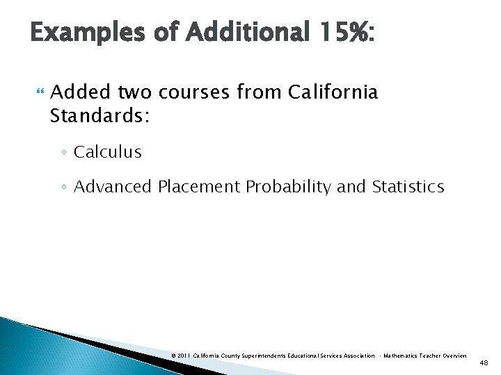 Examples of Additional 15%: Added two courses from California Standards: ◦ Calculus ◦ Advanced