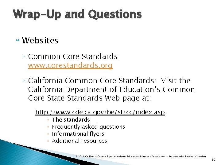 Wrap-Up and Questions Websites ◦ Common Core Standards: www. corestandards. org ◦ California Common