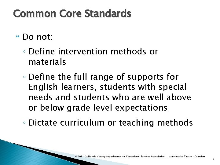 Common Core Standards Do not: ◦ Define intervention methods or materials ◦ Define the