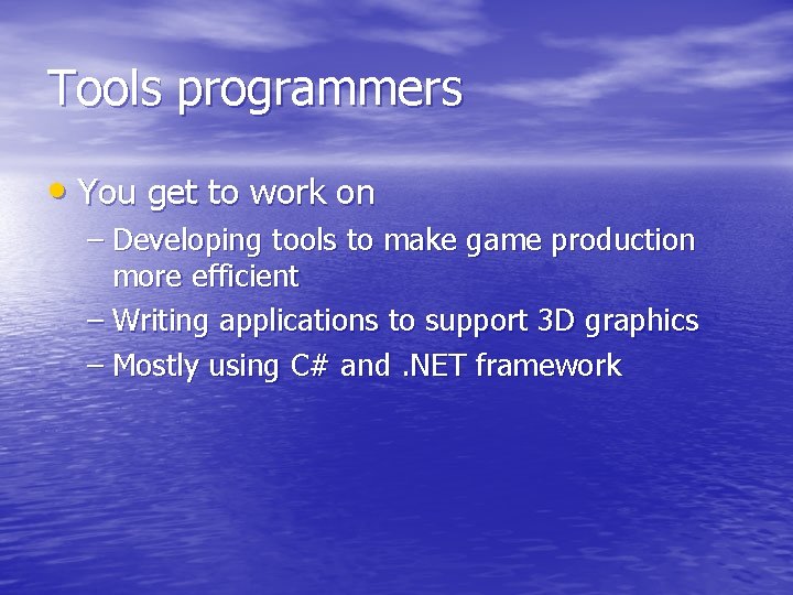Tools programmers • You get to work on – Developing tools to make game