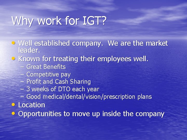 Why work for IGT? • Well established company. We are the market • leader.