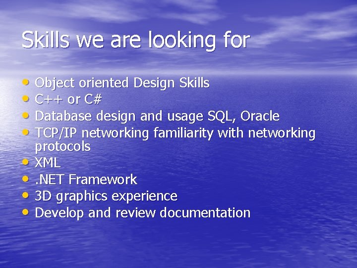Skills we are looking for • Object oriented Design Skills • C++ or C#