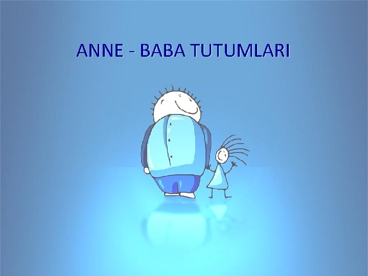 ANNE - BABA TUTUMLARI 