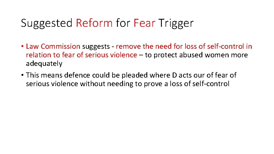 Suggested Reform for Fear Trigger • Law Commission suggests - remove the need for