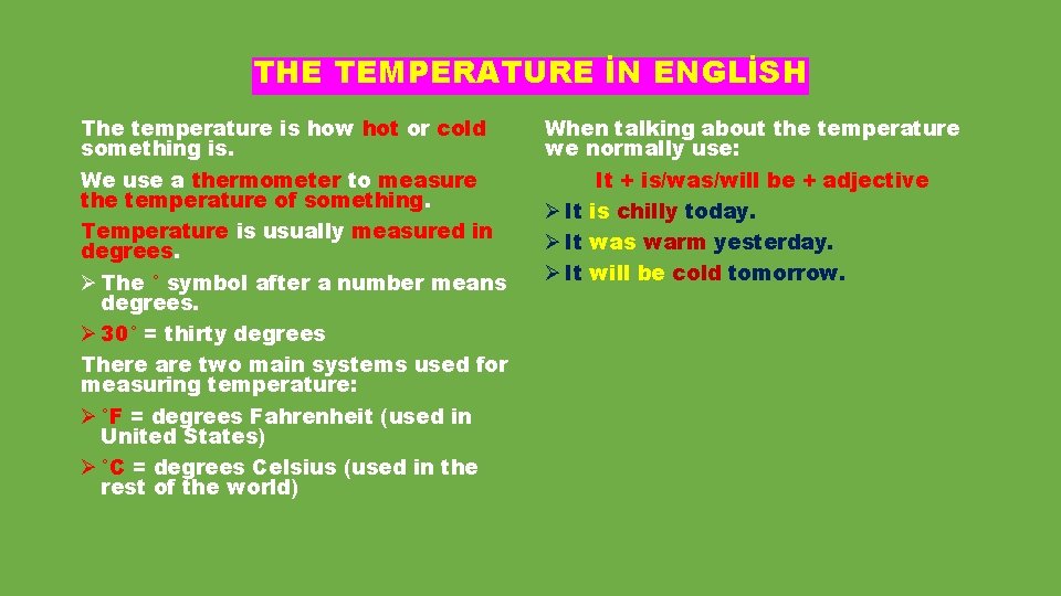 THE TEMPERATURE İN ENGLİSH The temperature is how hot or cold something is. We