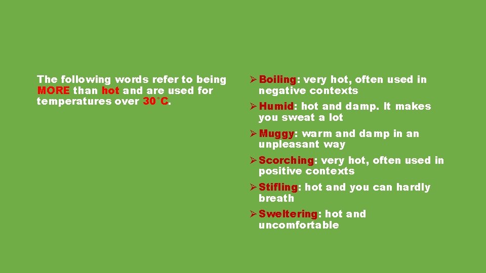 The following words refer to being MORE than hot and are used for temperatures