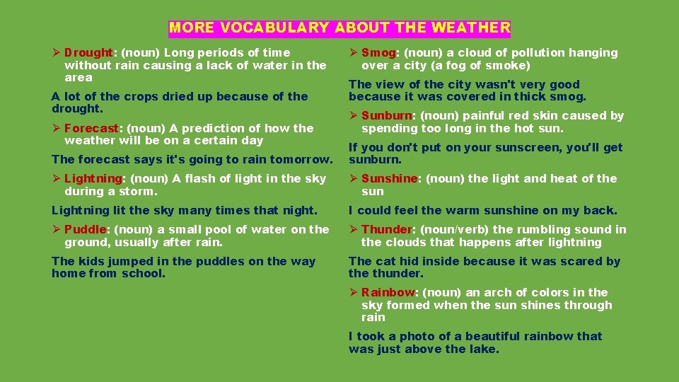 MORE VOCABULARY ABOUT THE WEATHER Ø Drought: (noun) Long periods of time without rain