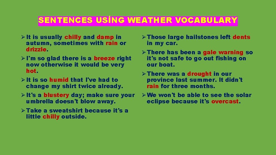 SENTENCES USİNG WEATHER VOCABULARY Ø It is usually chilly and damp in autumn, sometimes