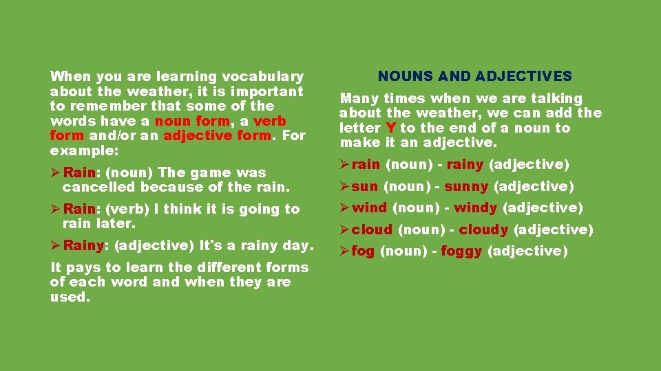 When you are learning vocabulary about the weather, it is important to remember that